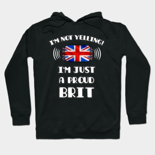 I'm Not Yelling I'm A Proud British - Gift for British With Roots From Great Britain Hoodie